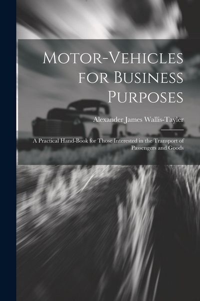 Produktbild: Motor-Vehicles for Business Purposes: A Practical Hand-Book for Those Interested in the Transport of Passengers and Goods