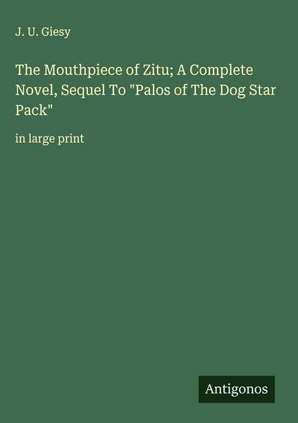 Produktbild: The Mouthpiece of Zitu; A Complete Novel, Sequel To "Palos of The Dog Star Pack"