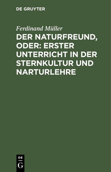 Produktbild: Der Naturfreund, oder: erster Unterricht in der Sternkultur und Narturlehre