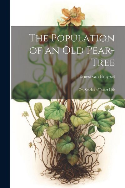 Produktbild: The Population of an Old Pear-Tree; Or, Stories of Insect Life