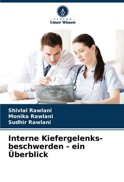 Interne Kiefergelenks- beschwerden - ein Überblick, Taschenbuch von Shivlal Rawlani , Monika Rawlani , Sudhir Rawlani, Verlag Unser Wissen,