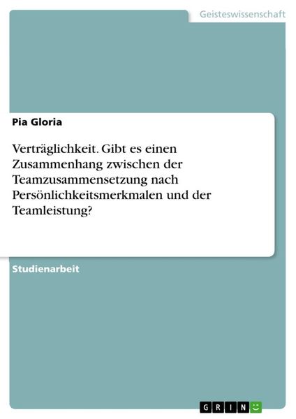 Produktbild: Vertr&auml;glichkeit. Gibt es einen Zusammenhang zwischen der Teamzusammensetzung nach Pers&ouml;nlichkeitsmerkmalen und der Teamleistung?