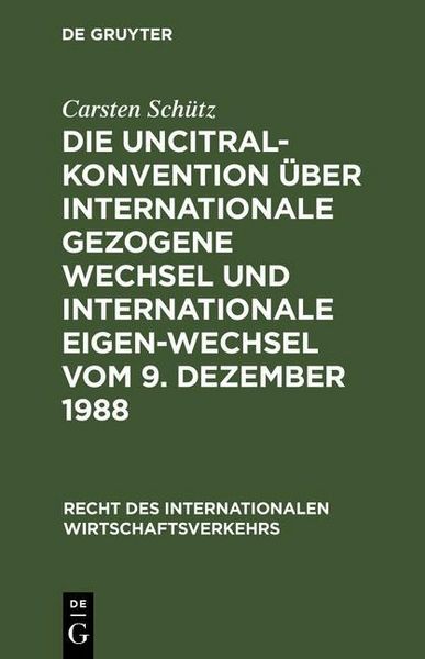 Produktbild: Die UNCITRAL-Konvention &uuml;ber Internationale Gezogene Wechsel und Internationale Eigen-Wechsel vom 9. Dezember 1988