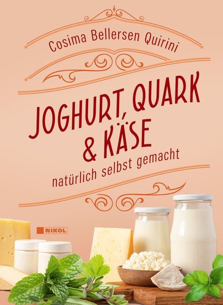 Joghurt, Quark und Käse, Gebundene Ausgabe von Cosima Bellersen Quirini, Nikol, 978-3-86820-835-1