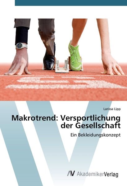 Makrotrend: Versportlichung der Gesellschaft, Taschenbuch von Larissa Lipp, AV Akademikerverlag, 9783639840490