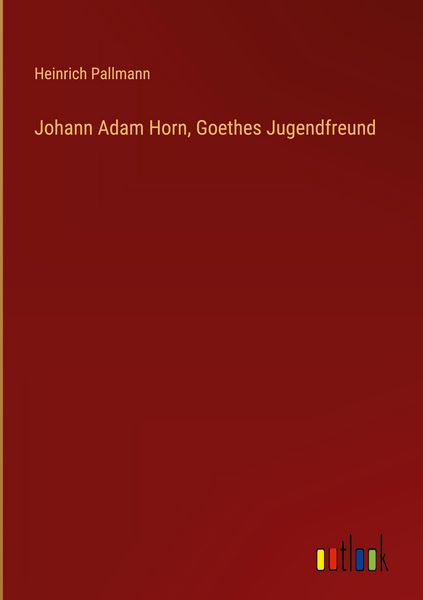 Produktbild: Johann Adam Horn, Goethes Jugendfreund