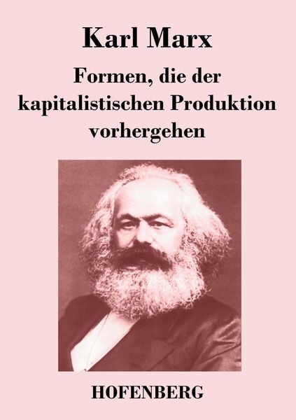 Formen, die der kapitalistischen Produktion vorhergehen, Taschenbuch von Karl Marx, Henricus - Edition Deutsche Klassik GmbH, Berlin, 9783843043953