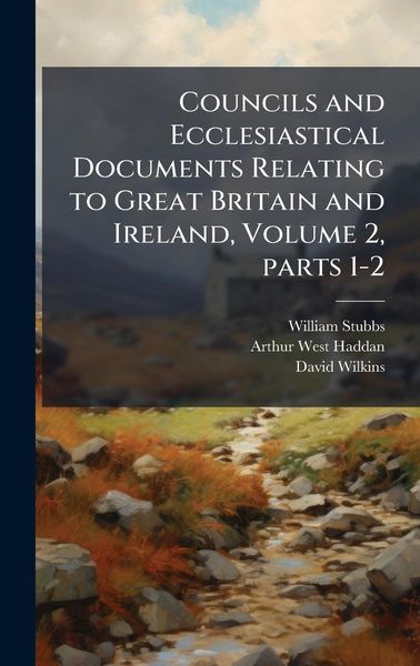 Produktbild: Councils and Ecclesiastical Documents Relating to Great Britain and Ireland, Volume 2, parts 1-2