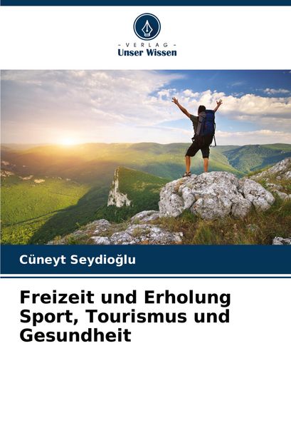 Freizeit und Erholung Sport, Tourismus und Gesundheit, Taschenbuch von Cüneyt Seydio¿lu, Verlag Unser Wissen, 9786207079186