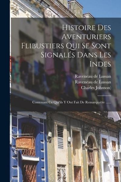 Produktbild: Histoire Des Aventuriers Flibustiers Qui Se Sont Signal&eacute;s Dans Les Indes: Contenant Ce Qui'ils Y Ont Fait De Remarquable ......