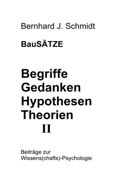BauSÄTZE: Begriffe - Gedanken - Hypothesen - Theorien II, Taschenbuch von Bernhard J. Schmidt, BoD – Books on Demand, 9783738621563