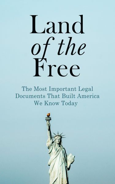 Produktbild: Land of the Free: The Most Important Legal Documents That Built America We Know Today (Annotated)