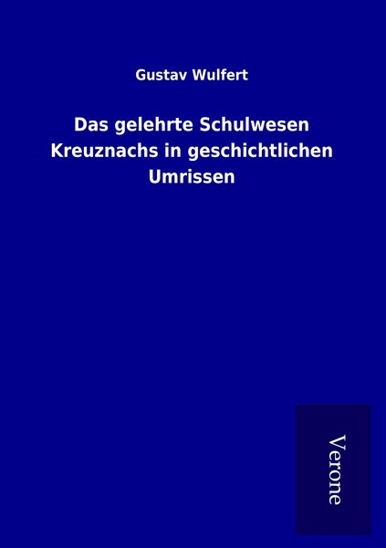 Produktbild: Das gelehrte Schulwesen Kreuznachs in geschichtlichen Umrissen