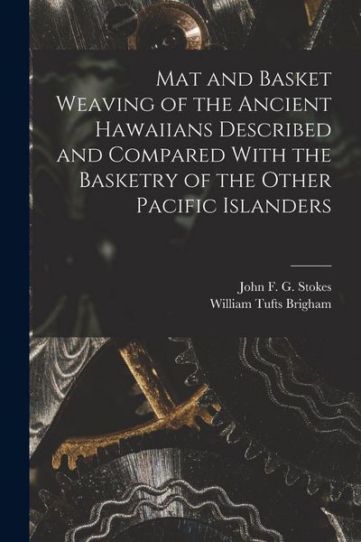 Produktbild: Mat and Basket Weaving of the Ancient Hawaiians Described and Compared With the Basketry of the Other Pacific Islanders