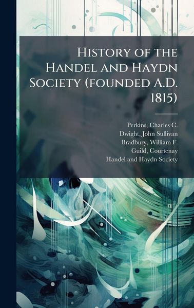 Produktbild: History of the Handel and Haydn Society (founded A.D. 1815)