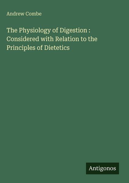 Produktbild: The Physiology of Digestion : Considered with Relation to the Principles of Dietetics