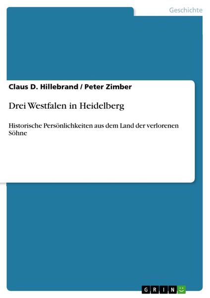 Drei Westfalen in Heidelberg, Taschenbuch von Claus D. Hillebrand , Peter Zimber, GRIN, 9783656554646