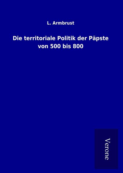 Produktbild: Die territoriale Politik der P&auml;pste von 500 bis 800