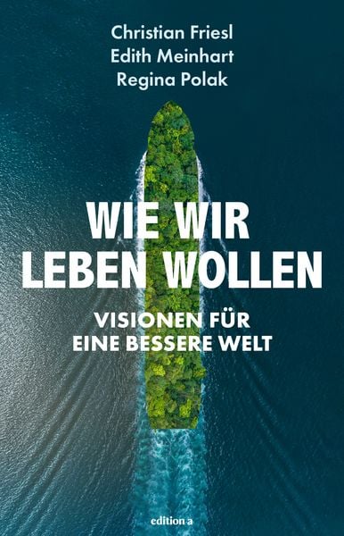 Wie wir leben wollen, Gebundene Ausgabe von Regina Polak, Edition a, 9783990018491