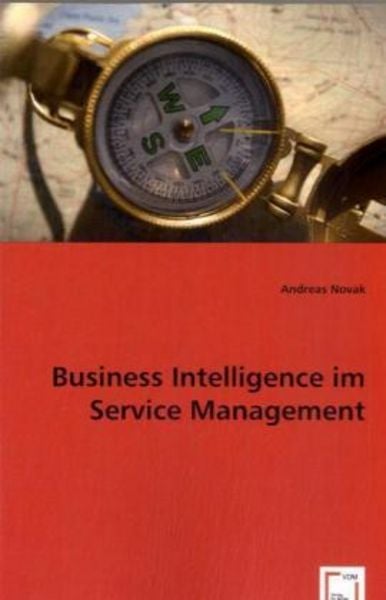Andreas Novak: Business Intelligence im Service Management, Taschenbuch von Andreas Novak, VDM, 9783836469050