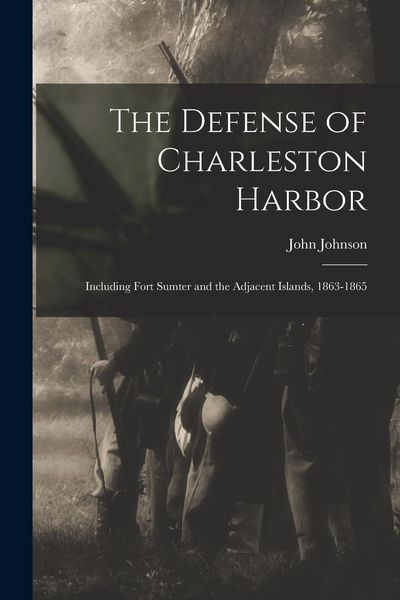 Produktbild: The Defense of Charleston Harbor: Including Fort Sumter and the Adjacent Islands, 1863-1865