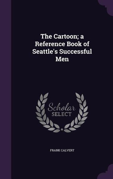 Produktbild: The Cartoon; a Reference Book of Seattle's Successful Men