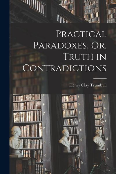 Produktbild: Practical Paradoxes, Or, Truth in Contradictions