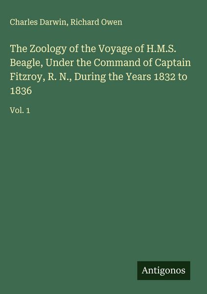 Produktbild: The Zoology of the Voyage of H.M.S. Beagle, Under the Command of Captain Fitzroy, R. N., During the Years 1832 to 1836