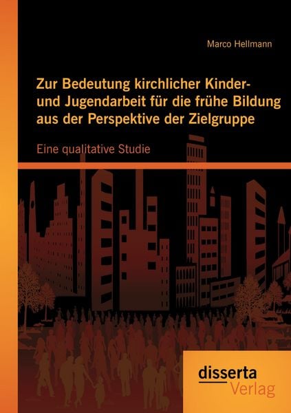Produktbild: Zur Bedeutung kirchlicher Kinder- und Jugendarbeit f&uuml;r die fr&uuml;he Bildung aus der Perspektive der Zielgruppe: Eine qualitative Studie