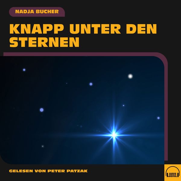 Knapp unter den Sternen - Nadja Bucher, Audio, 9783991571124