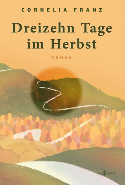 Dreizehn Tage im Herbst, Taschenbuch von Cornelia Franz, Ars remata, 978-3-9526200-1-4