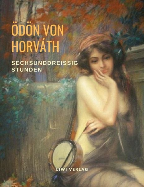Sechsunddreißig Stunden, Taschenbuch von Ödön von Horváth, Liwi Literatur- Und Wissenschaftsverlag, 9783965421455