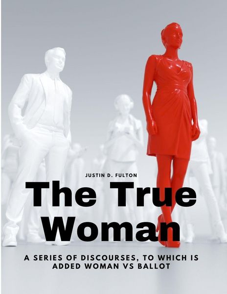 Produktbild: The True Woman - A series of Discourses, to which is added Woman vs Ballot