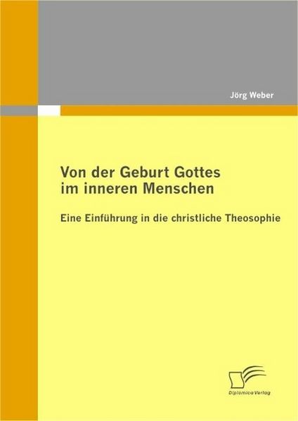 Produktbild: Von der Geburt Gottes im inneren Menschen: Eine Einf&uuml;hrung in die christliche Theosophie