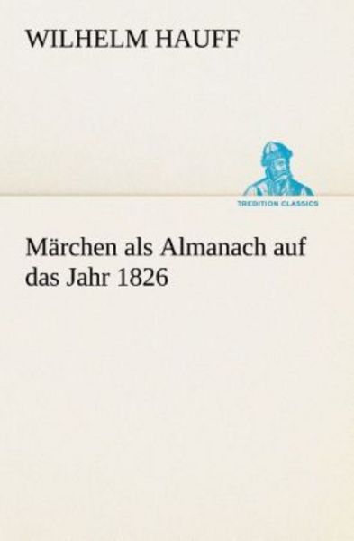 Märchen als Almanach auf das Jahr 1826, Taschenbuch von Wilhelm Hauff, Tredition, 9783849528607