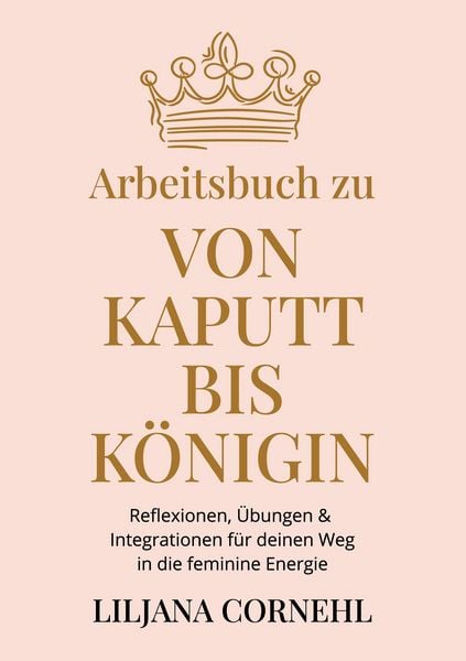Von kaputt bis Königin - Arbeitsbuch, Taschenbuch von Liljana Cornehl, BoD – Books on Demand, 9783695757930