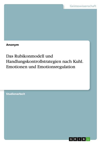 Das Rubikonmodell und Handlungskontrollstrategien nach Kuhl. Emotionen und Emotionsregulation, Taschenbuch von , GRIN, 9783346533135