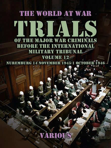 Produktbild: Trial of the Major War Criminals Before the International Military Tribunal, Volume 12, Nuremburg 14 November 1945-1 October 1946