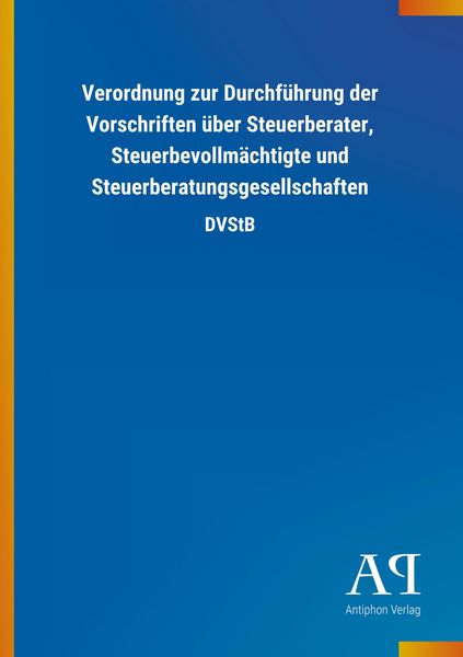 Produktbild: Verordnung zur Durchf&uuml;hrung der Vorschriften &uuml;ber Steuerberater, Steuerbevollm&auml;chtigte und Steuerberatungsgesellschaften