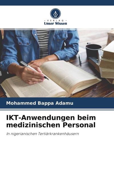 IKT-Anwendungen beim medizinischen Personal, Taschenbuch von Mohammed Bappa Adamu, Verlag Unser Wissen, 9786204541969