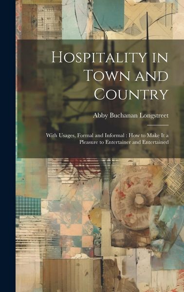 Produktbild: Hospitality in Town and Country: With Usages, Formal and Informal: How to Make It a Pleasure to Entertainer and Entertained