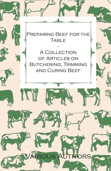 Produktbild: Preparing Beef for the Table - A Collection of Articles on Butchering, Trimming and Curing Beef