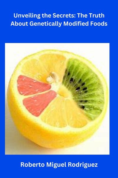 Produktbild: Unveiling the Secrets: The Truth About Genetically Modified Foods