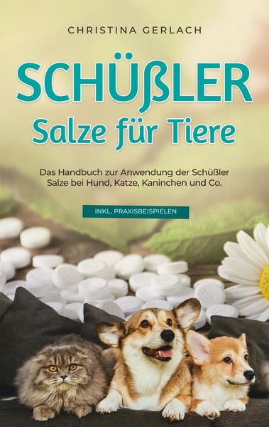 Produktbild: Sch&uuml;&szlig;ler Salze f&uuml;r Tiere: Das Handbuch zur Anwendung der Sch&uuml;&szlig;ler Salze bei Hund, Katze, Kaninchen und Co. - inkl. Praxisbeispielen