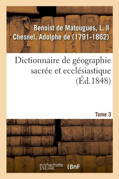 Produktbild: Dictionnaire de g&eacute;ographie sacr&eacute;e et eccl&eacute;siastique. Tome 3. Dictionnaire g&eacute;ographique de la Bible