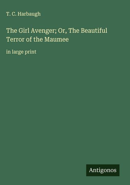 Produktbild: The Girl Avenger; Or, The Beautiful Terror of the Maumee