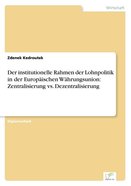 Produktbild: Der institutionelle Rahmen der Lohnpolitik in der Europ&auml;ischen W&auml;hrungsunion: Zentralisierung vs. Dezentralisierung