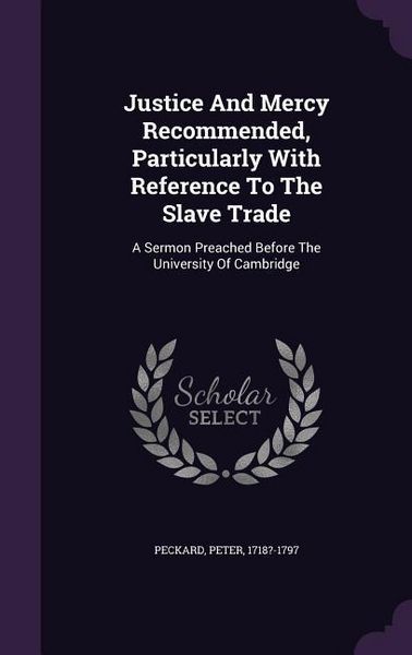 Produktbild: Justice And Mercy Recommended, Particularly With Reference To The Slave Trade: A Sermon Preached Before The University Of Cambridge