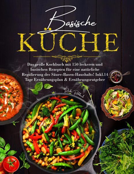 Produktbild: Basische K&uuml;che - Das gro&szlig;e Kochbuch mit 150 gesunden Rezepten f&uuml;r eine nat&uuml;rliche Balance im S&auml;ure-Basen-Haushalt
