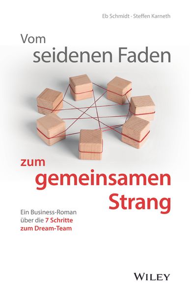 Vom seidenen Faden zum gemeinsamen Strang: Ein Business-Roman über die 7 Schritte zum Dream-Team, Gebundene Ausgabe von Eberhard Schmidt , Steffen
